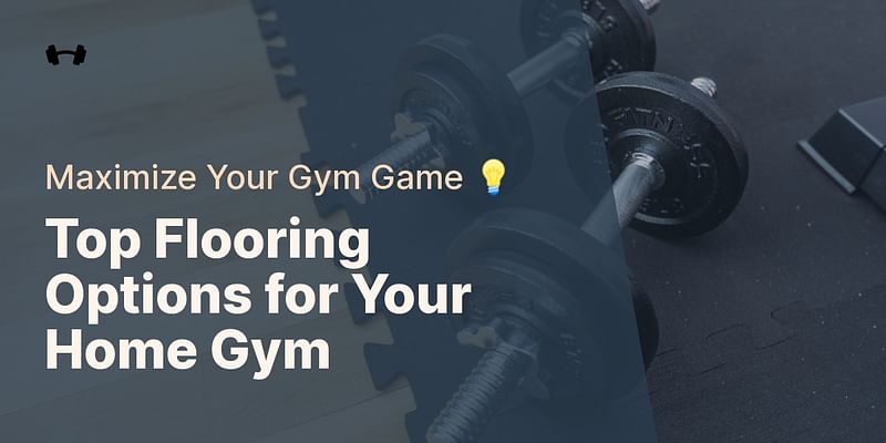 What are the best flooring options for a home gym?